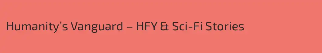 Humanity’s Vanguard – HFY & Sci-Fi Stories